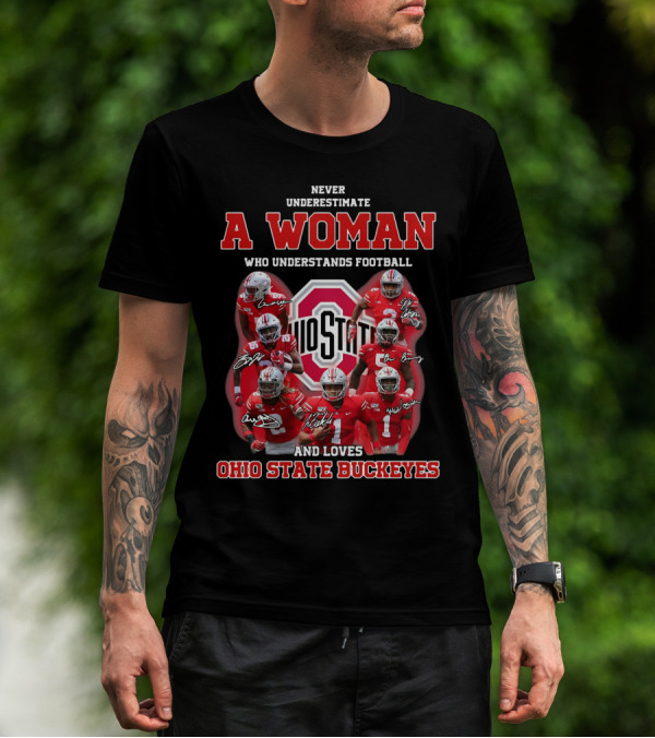 Never Underestimate A Woman Who Understands Football And Loves Ohio State Buckeyes Ohio State Logo And Players T-Shirt