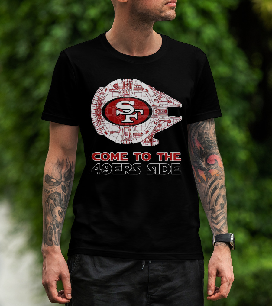 San Francisco 49ers Come To The 49ers Side Sf Ship T-Shirt