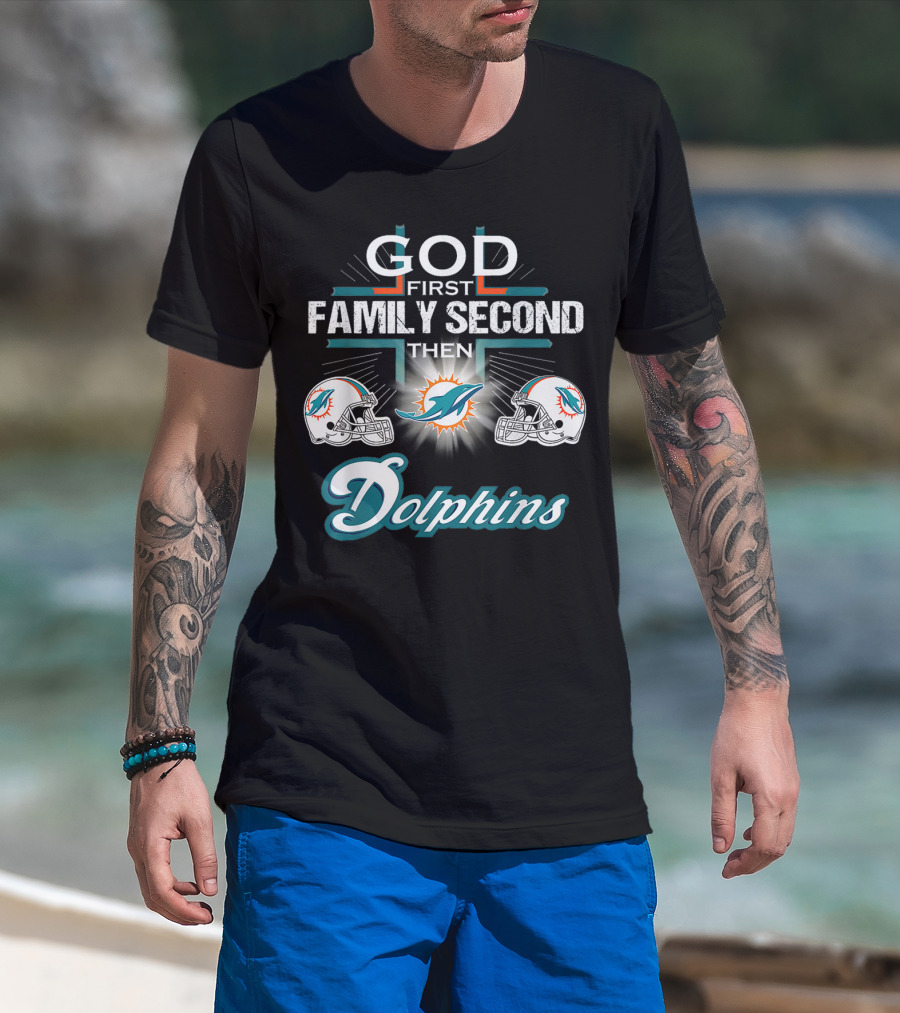 God First Family Second Then Miami Dolphins Nfl Football Fan Priorities T-Shirt