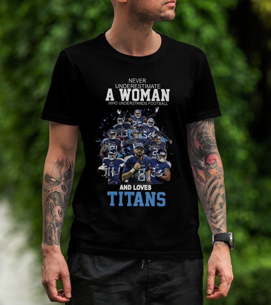 Never Underestimate A Woman Who Understands Football And Loves Titans Players Team T-Shirt