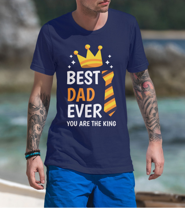 Best Dad Ever You Are The King With Crown And Tie T-Shirt