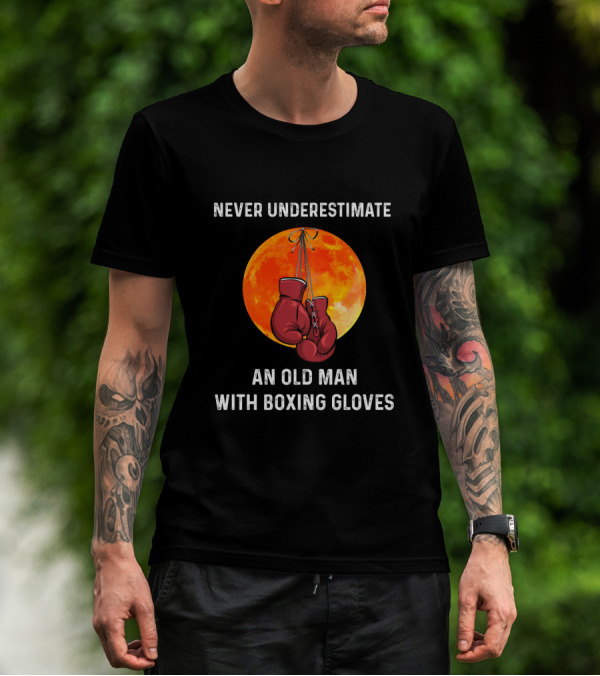 NEVER UNDERESTIMATE AN OLD MAN WITH BOXING GLOVES FULL MOON BACKGROUND T-Shirt
