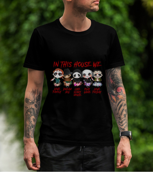 In This House We Love Family Dream Big Like Scary Movie Play Game Love Friday T-Shirt