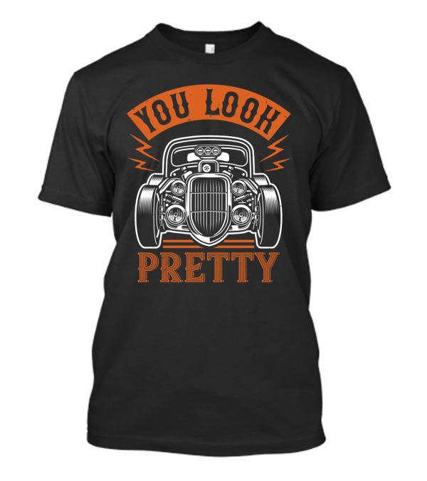 YOU LOOK PRETTY Classic Car Front View T-Shirt