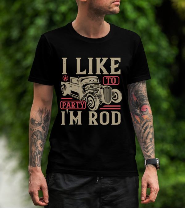 I Like To Party I'm Rod Hot Rod Vintage Car Star T-Shirt