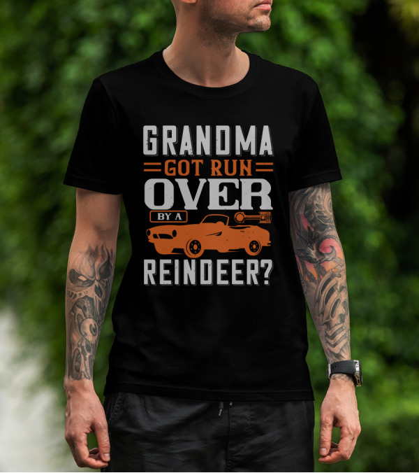GRANDMA GOT RUN OVER BY A REINDEER? T-Shirt