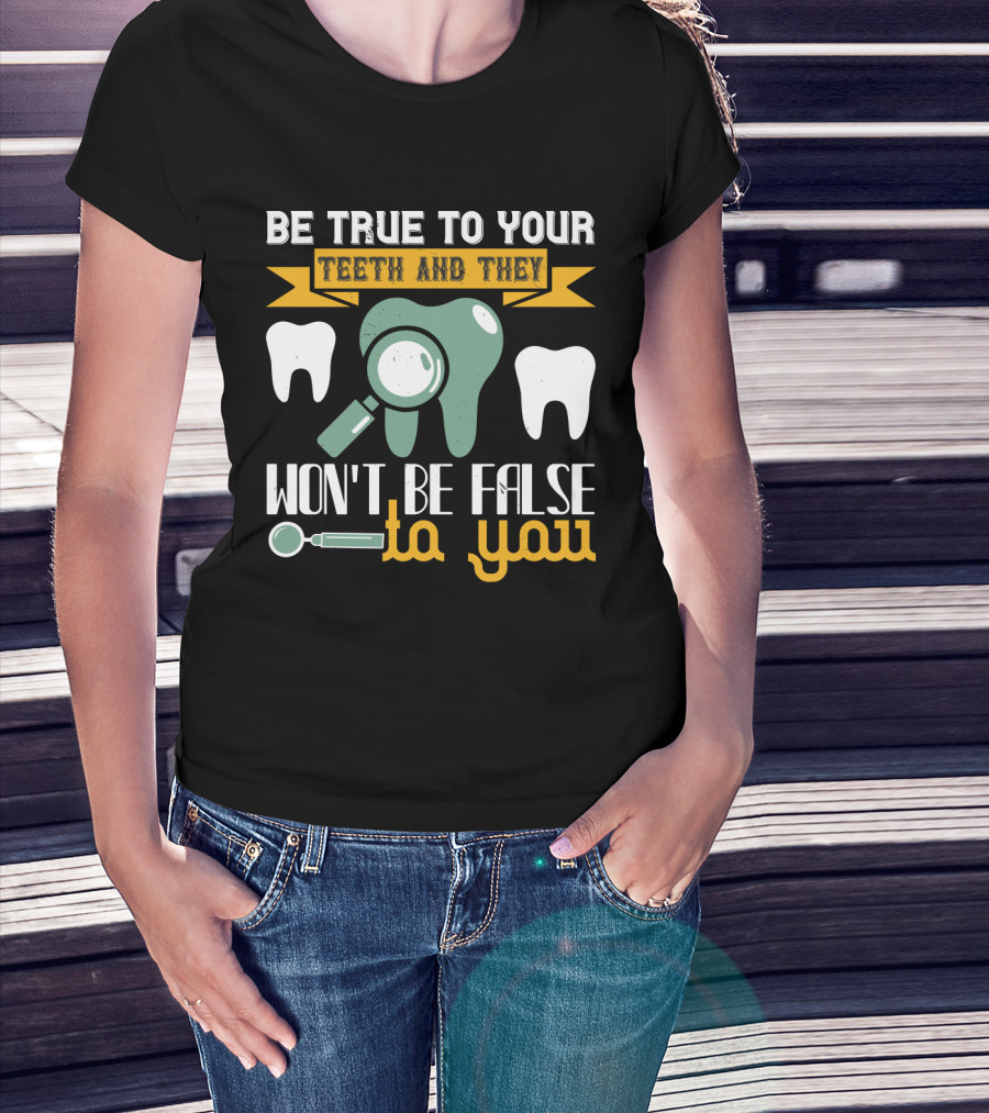 Be True To Your Teeth And They Won't Be False To You Magnifying Glass Tooth Graphics T-Shirt