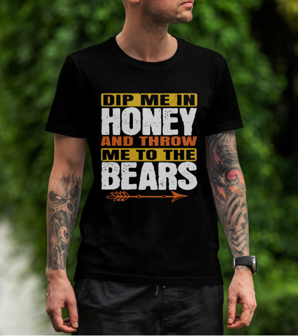 Dip Me In Honey And Throw Me To The Bears Arrow T-Shirt