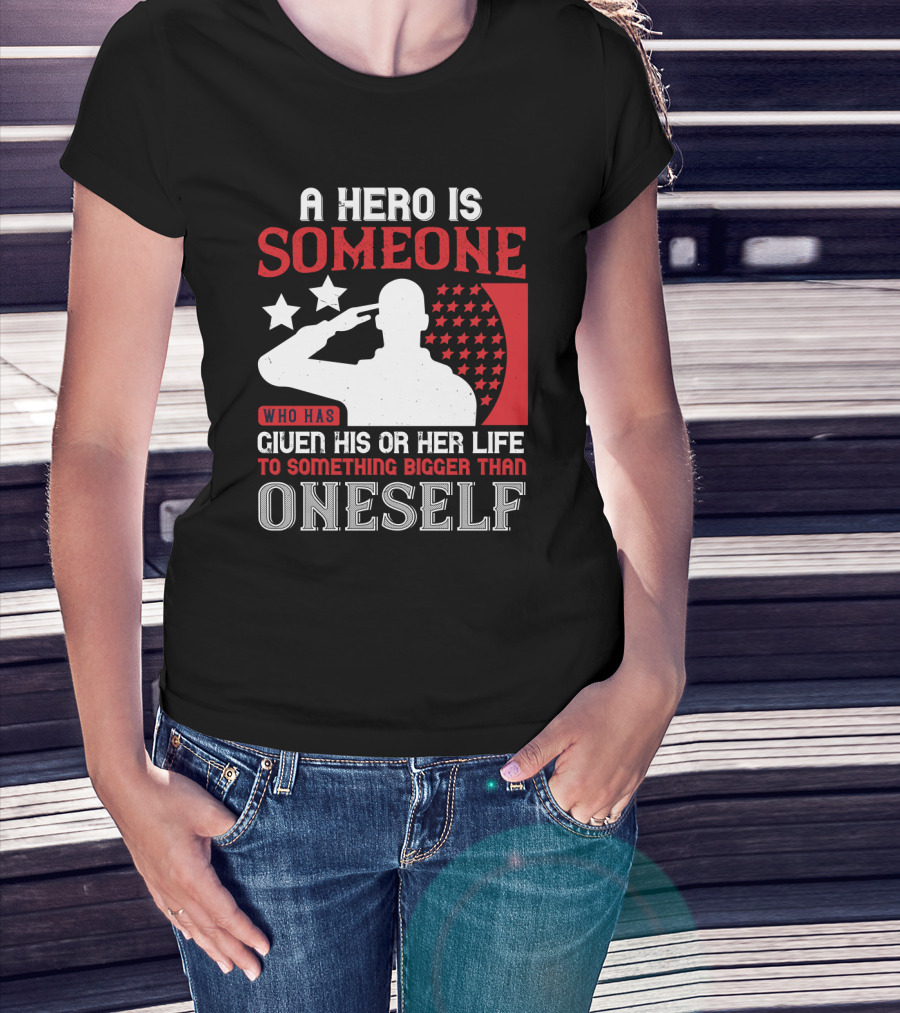 A Hero Is Someone Who Has Given His Or Her Life To Something Bigger Than Oneself Salute T-Shirt