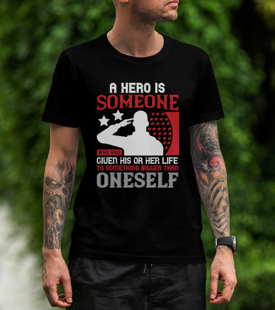 A Hero Is Someone Who Has Given His Or Her Life To Something Bigger Than Oneself Salute T-Shirt