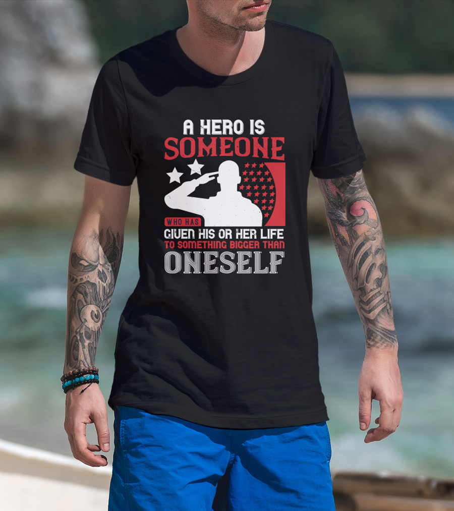 A Hero Is Someone Who Has Given His Or Her Life To Something Bigger Than Oneself Salute T-Shirt