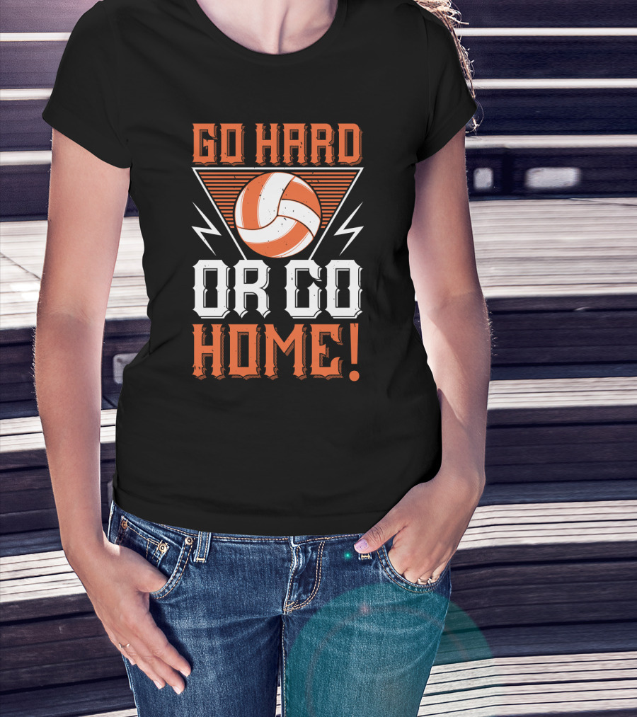 Go Hard Or Go Home Volleyball Motivation T-Shirt