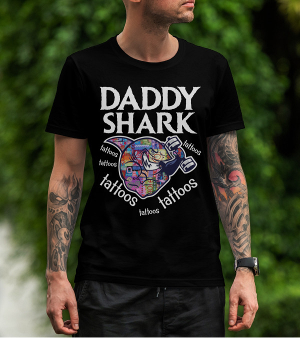 Daddy Shark Tattoos Tattoos Tattoos Tattoos Tattoos T-Shirt