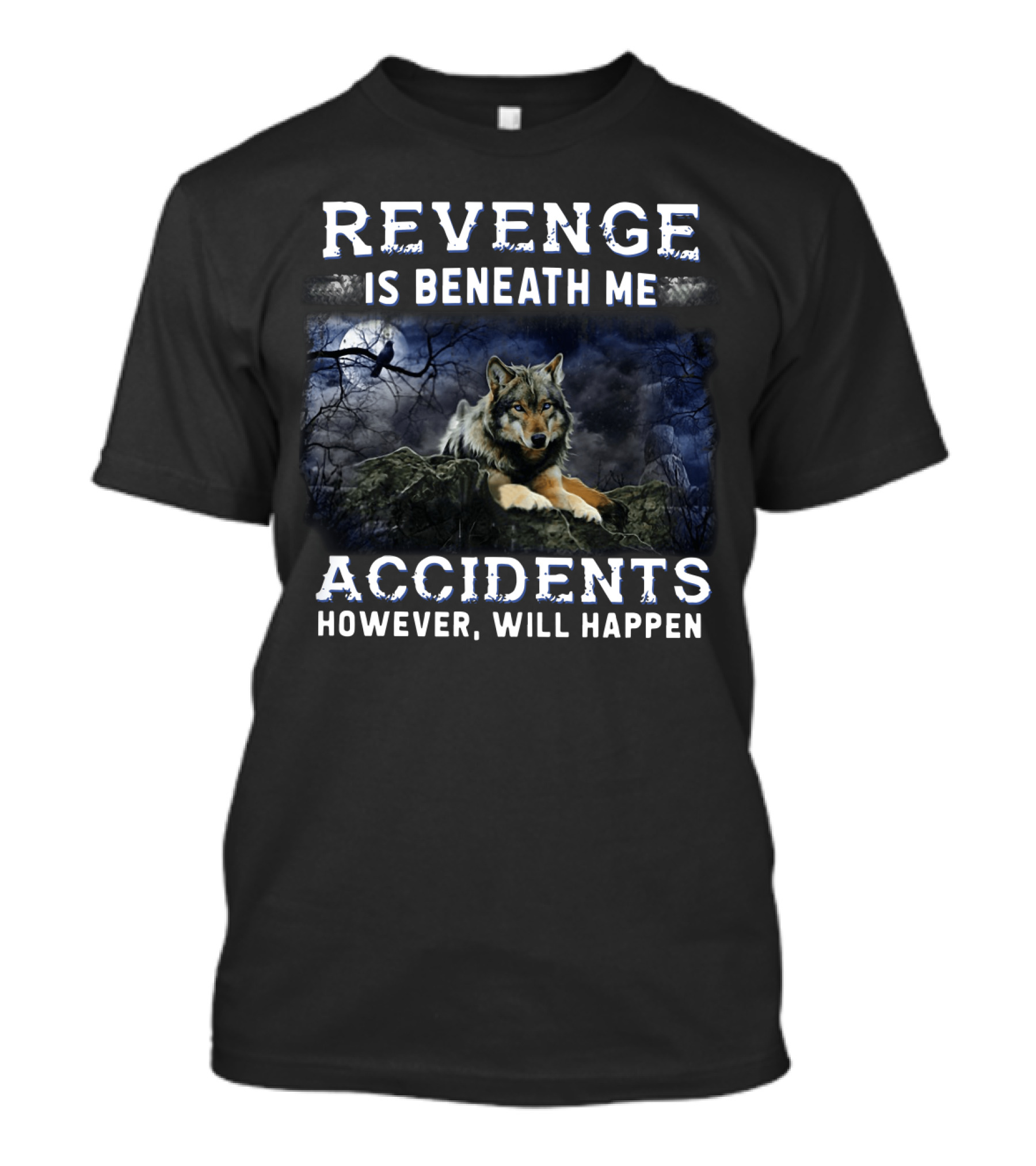 Revenge Is Beneath Me Accidents However Will Happen With Wolf And Raven In Dark Forest T-Shirt
