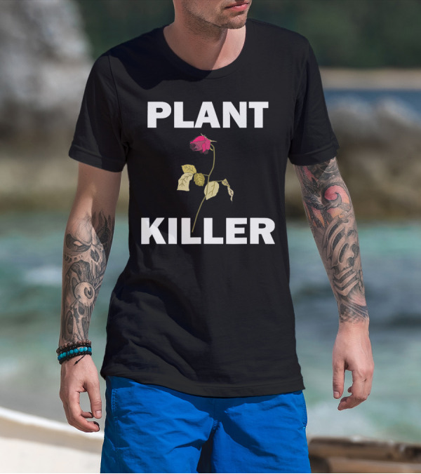 PLANT KILLER With Wilted Rose T-Shirt