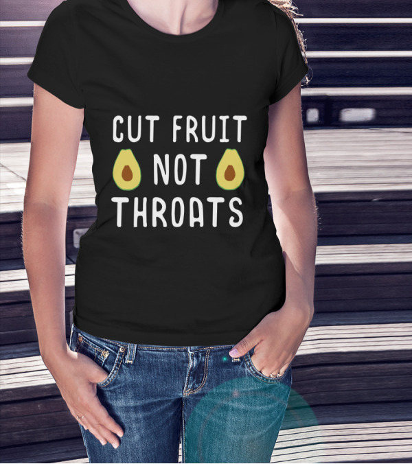 Cut Fruit Not Throats Avocado T-Shirt