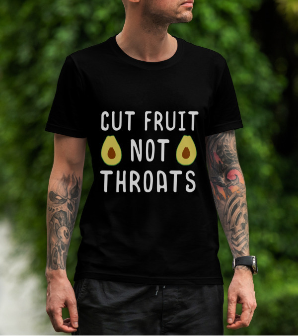 Cut Fruit Not Throats Avocado T-Shirt