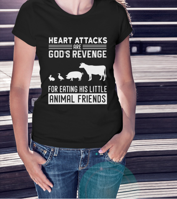 Heart Attacks Are God's Revenge For Eating His Little Animal Friends T-Shirt