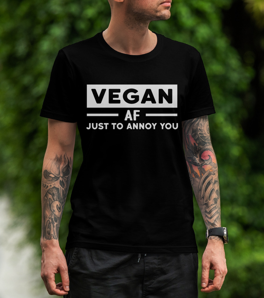 Vegan AF Just To Annoy You T-Shirt