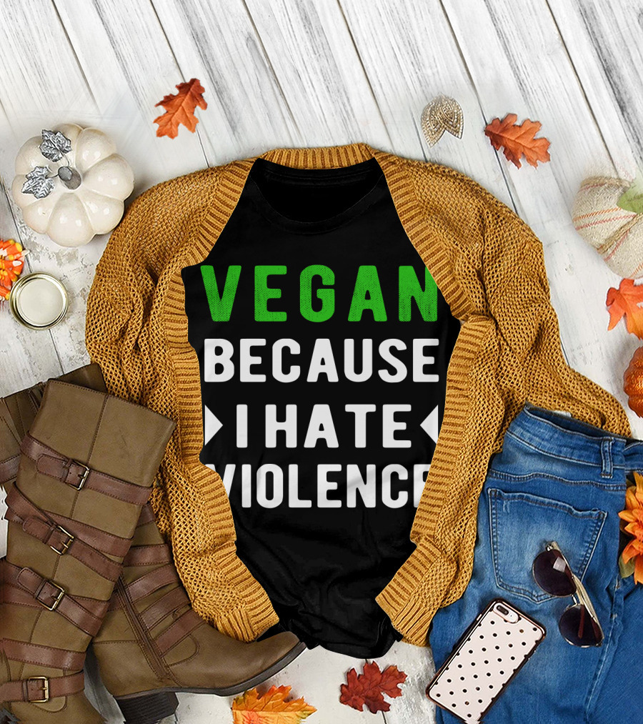 VEGAN Because I Hate Violence T-Shirt