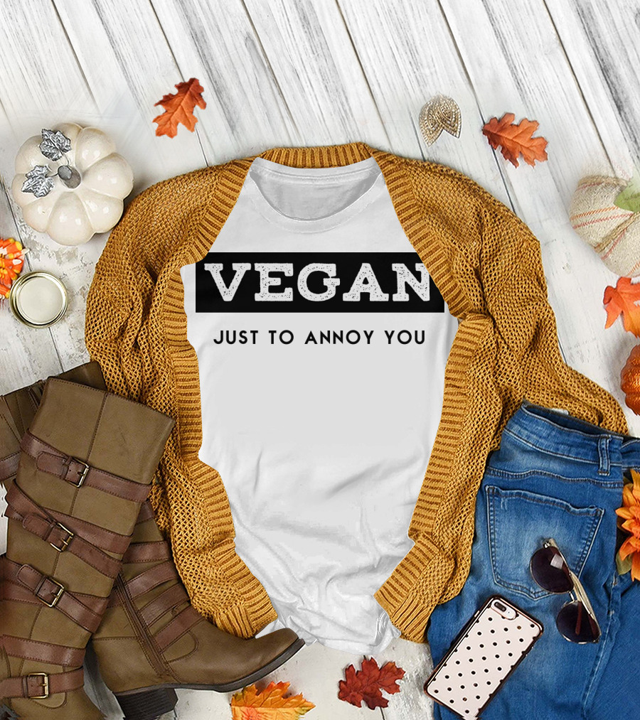 VEGAN JUST TO ANNOY YOU T-Shirt