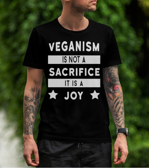 Veganism Is Not A Sacrifice It Is A Joy With Stars T-Shirt