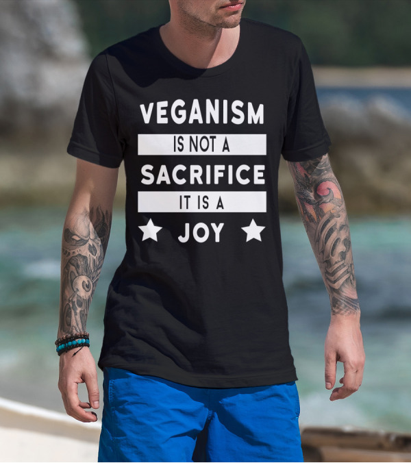 Veganism Is Not A Sacrifice It Is A Joy With Stars T-Shirt