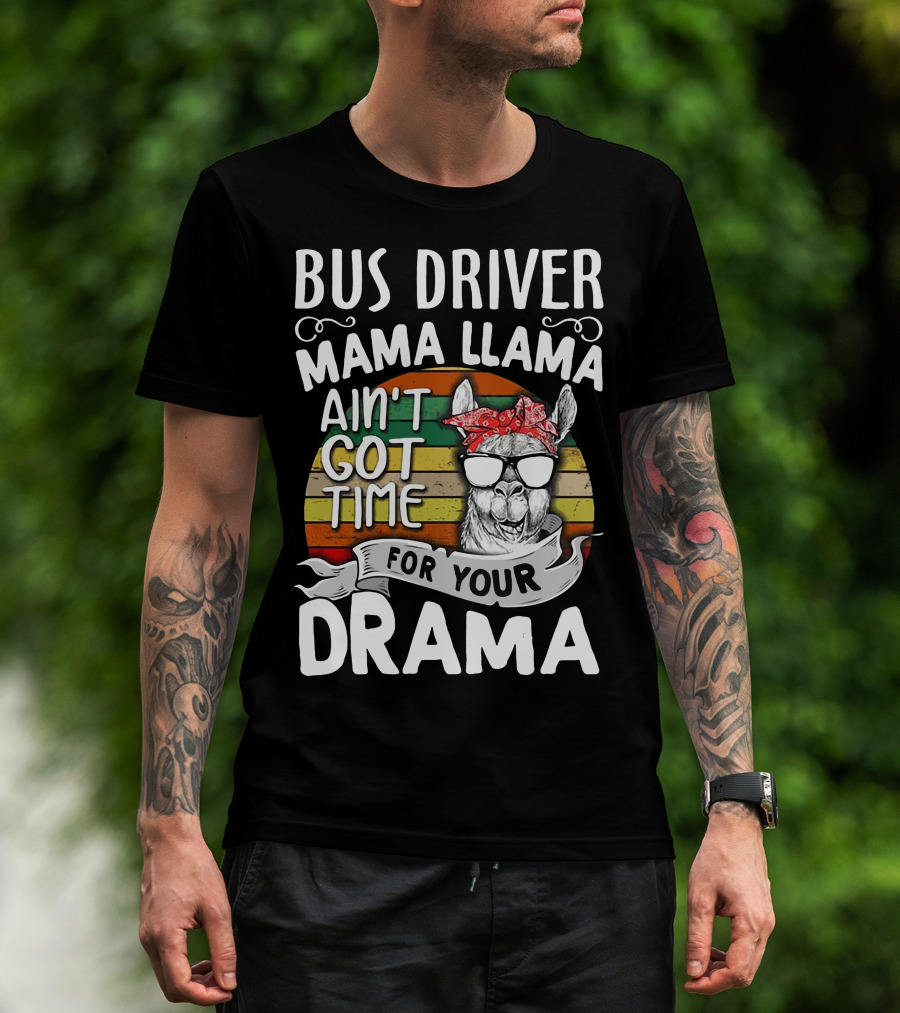 Bus Driver Mama Llama Ain't Got Time For Your Drama T-Shirt