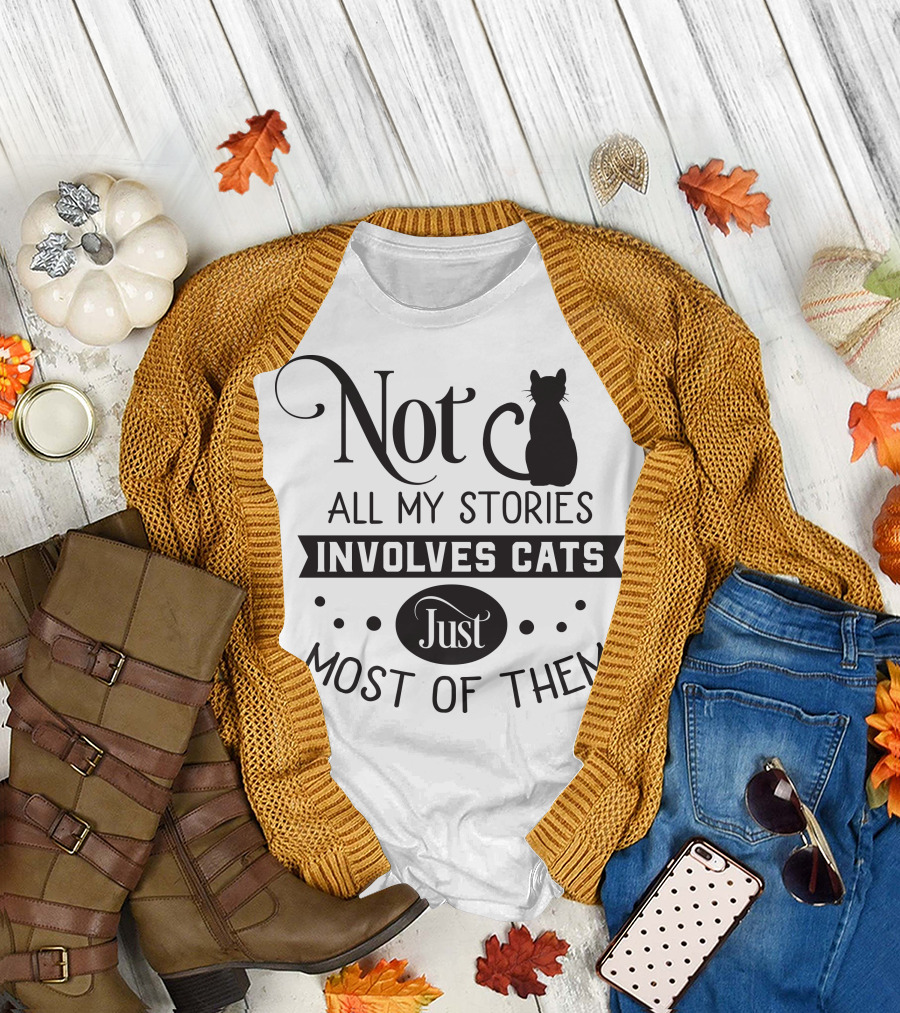 Not All My Stories Involve Cats Just Most of Them T-Shirt