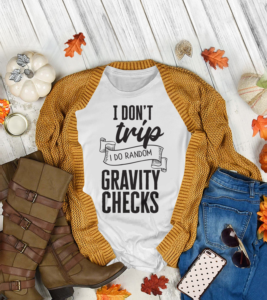 I Don't Trip I Do Random Gravity Checks T-Shirt