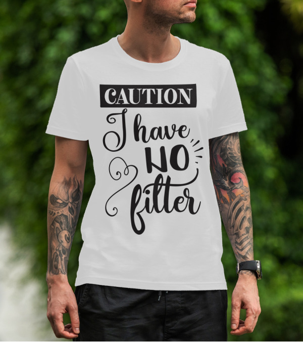 CAUTION I Have No Filter T-Shirt