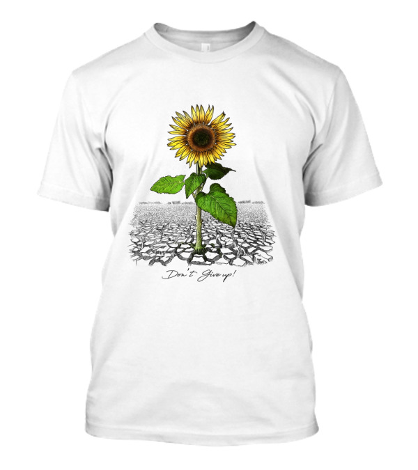 Don't Give Up Sunflower Resilient Bloom Amidst Cracked Earth T-Shirt