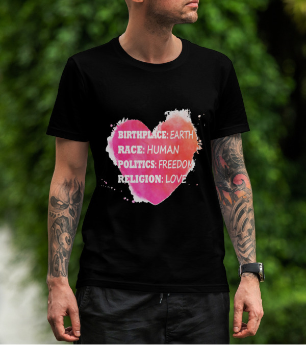 Birthplace Earth Race Human Politics Freedom Religion Love Heart T-Shirt