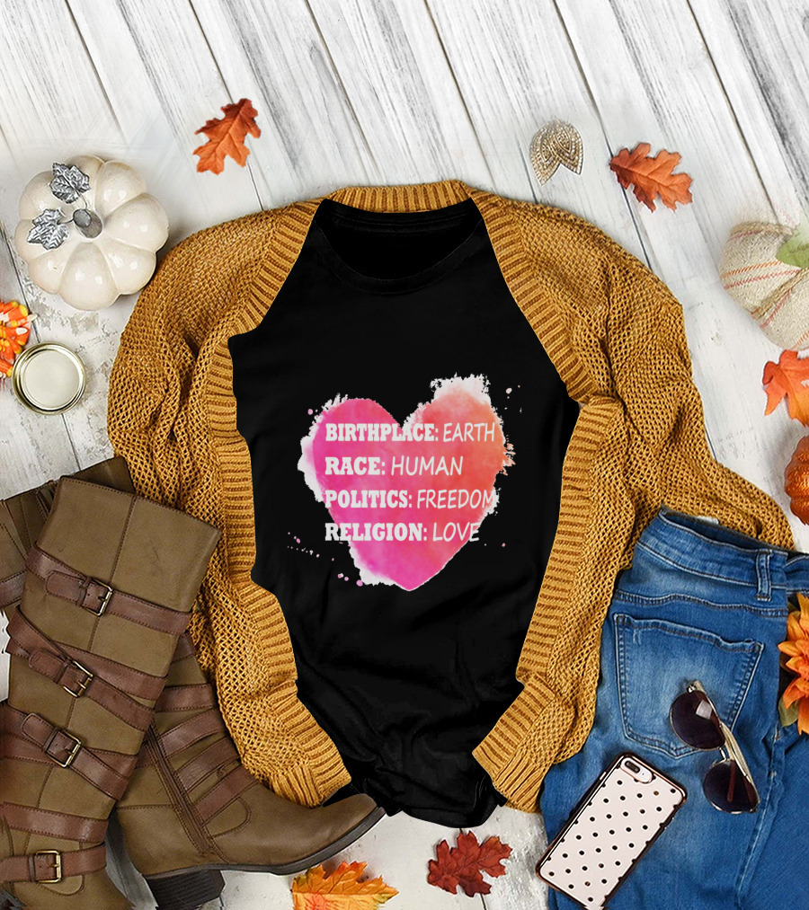 Birthplace Earth Race Human Politics Freedom Religion Love Heart T-Shirt