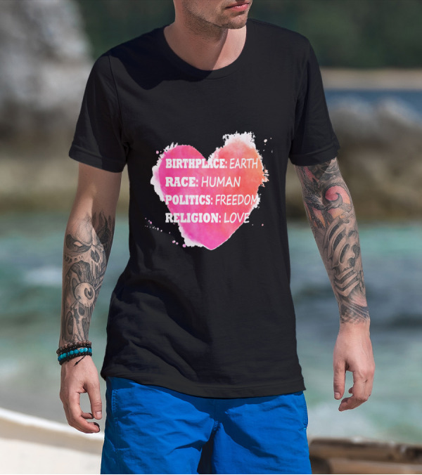 Birthplace Earth Race Human Politics Freedom Religion Love Heart T-Shirt