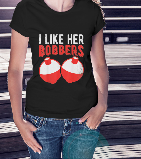 I Like Her Bobbers Funny Fishing Joke With Red And White Bobbers T-Shirt