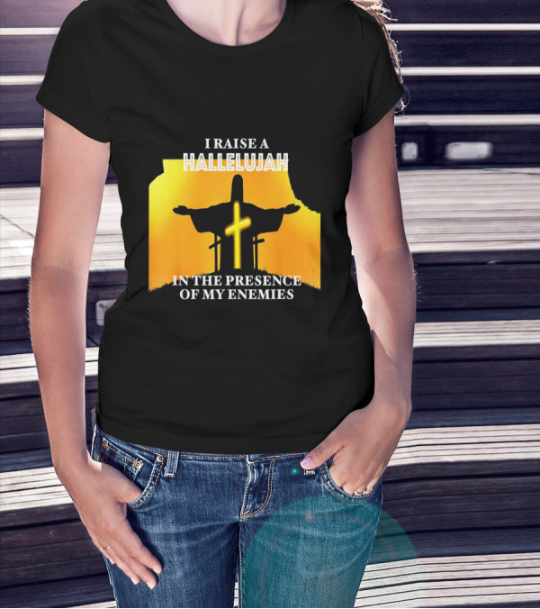 I RAISE A HALLELUJAH Cross Silhouette In The Presence Of My Enemies Orange Glow Background T-Shirt