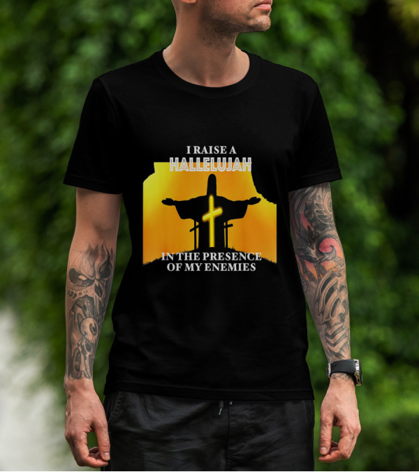 I RAISE A HALLELUJAH Cross Silhouette In The Presence Of My Enemies Orange Glow Background T-Shirt