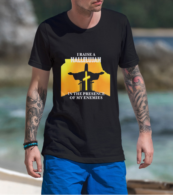 I RAISE A HALLELUJAH Cross Silhouette In The Presence Of My Enemies Orange Glow Background T-Shirt