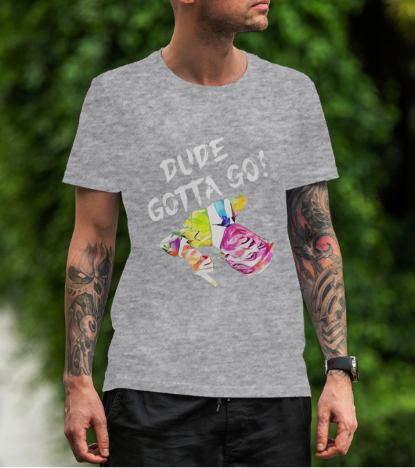 Dude Gotta Go Colorful Watercolor Face With Text T-Shirt