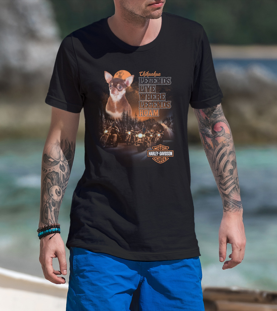Chihuahua Legends Harley Davidson Motorcycle Live Where Legends Roam T-Shirt