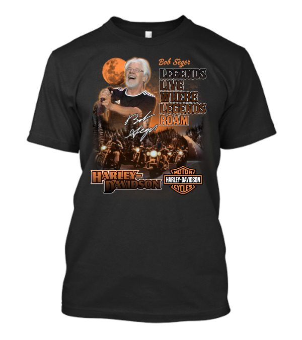 Bob Seger Legends Live Where Legends Roam Harley Davidson Motor Cycles T-Shirt