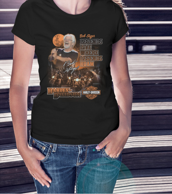 Bob Seger Legends Live Where Legends Roam Harley Davidson Motor Cycles T-Shirt