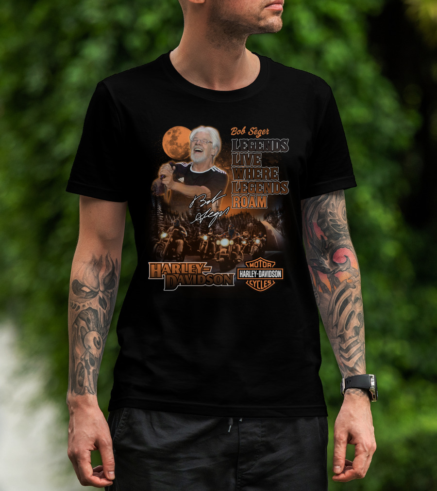 Bob Seger Legends Live Where Legends Roam Harley Davidson Motor Cycles T-Shirt
