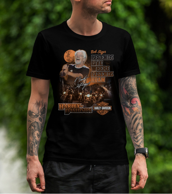 Bob Seger Legends Live Where Legends Roam Harley Davidson Motor Cycles T-Shirt