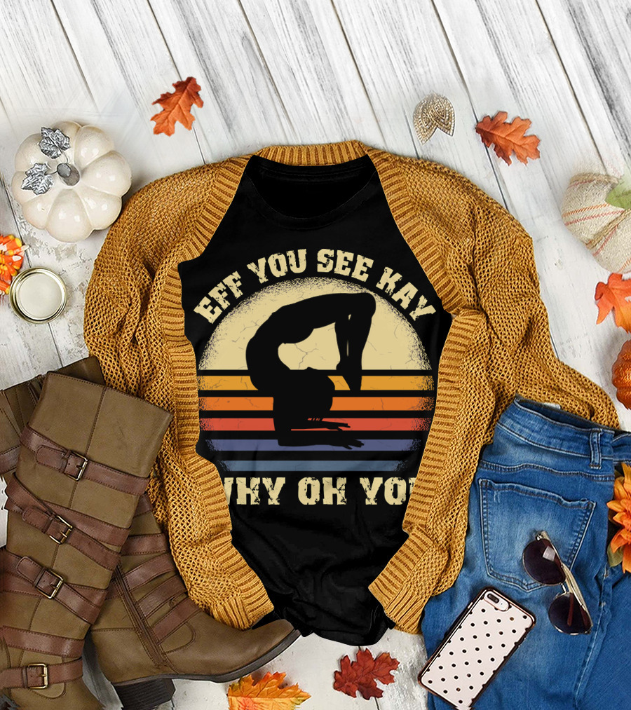 Eff You See Kay Why Oh You Retro Yoga T-Shirt