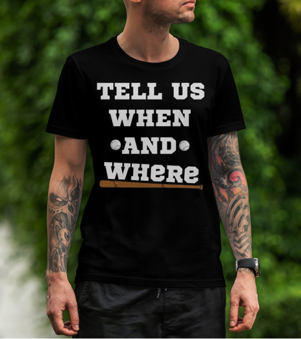 TELL US WHEN AND WHERE Baseball Bat And Balls T-Shirt