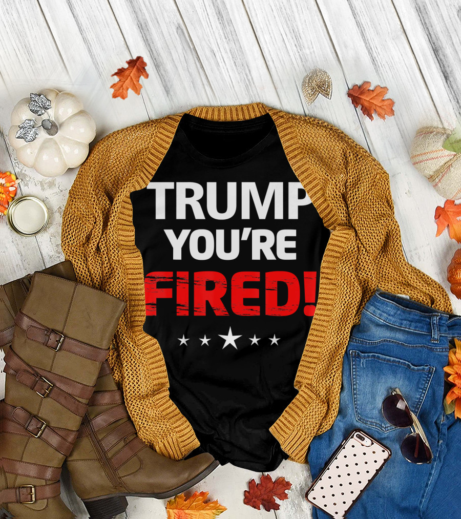 TRUMP YOU'RE FIRED T-Shirt
