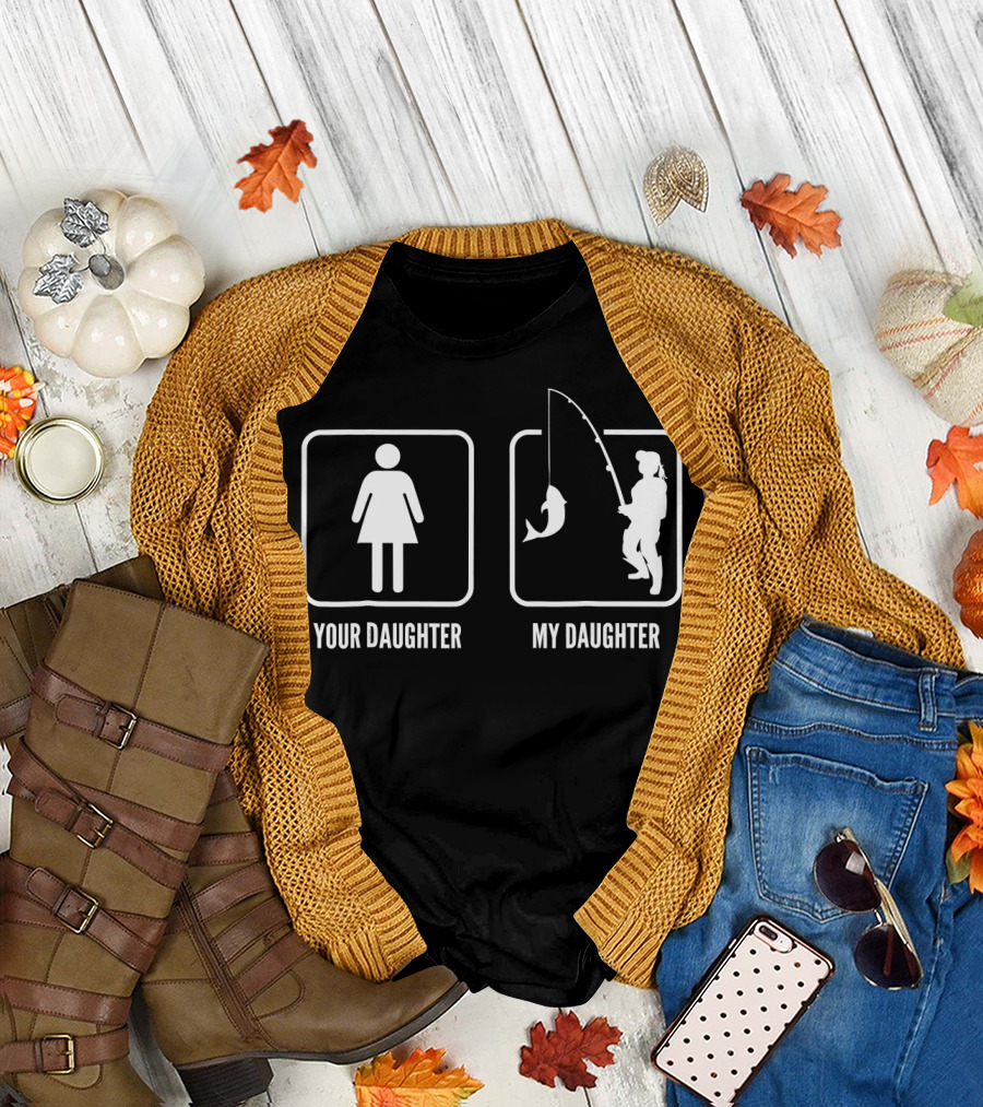 Your Daughter My Fishing Daughter Funny Father's Day Fishing T-Shirt