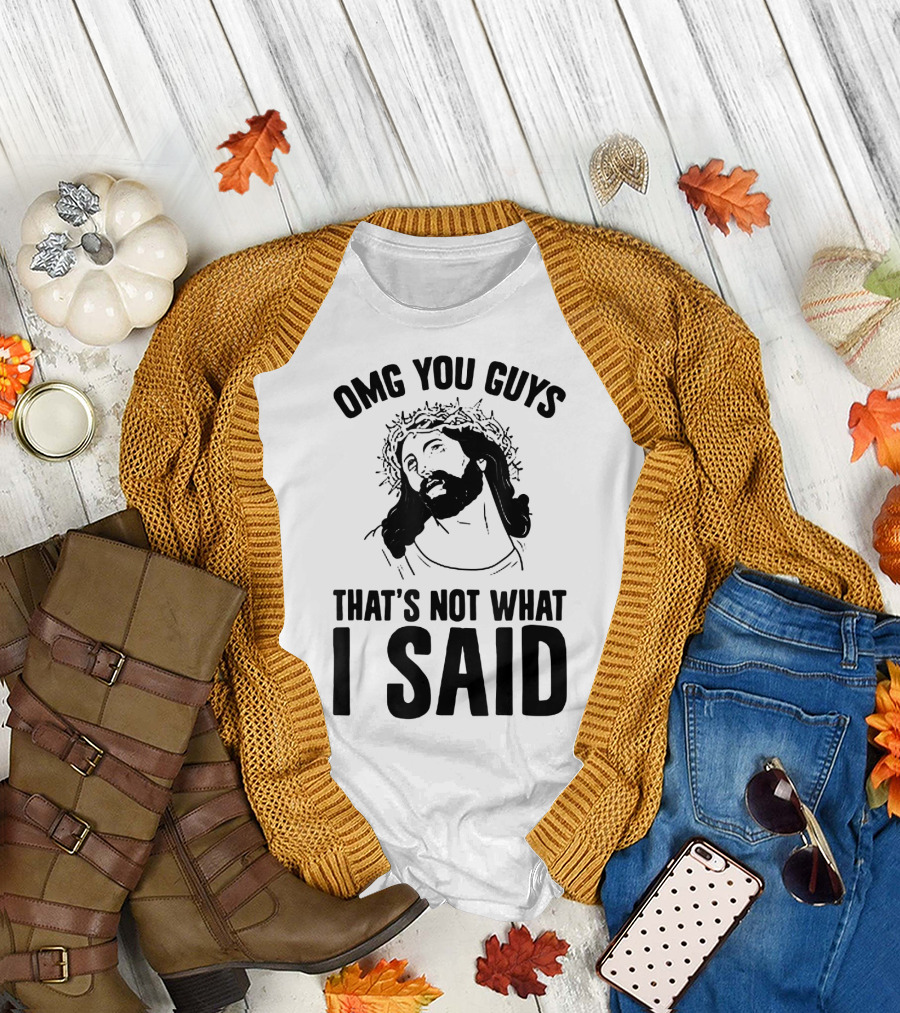 OMG You Guys That's Not What I Said Funny Jesus Christians T-Shirt